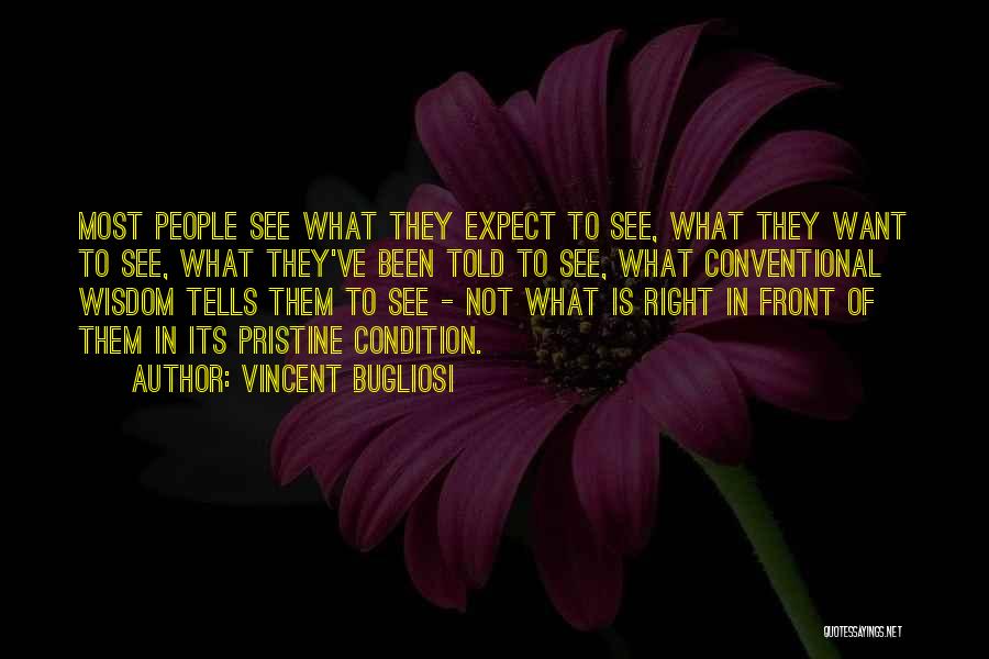 Vincent Bugliosi Quotes: Most People See What They Expect To See, What They Want To See, What They've Been Told To See, What