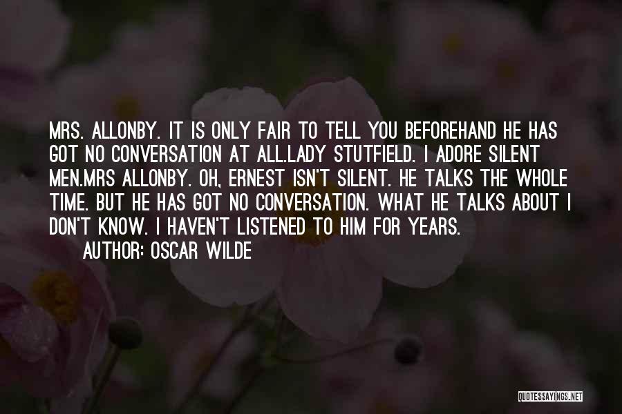 Oscar Wilde Quotes: Mrs. Allonby. It Is Only Fair To Tell You Beforehand He Has Got No Conversation At All.lady Stutfield. I Adore