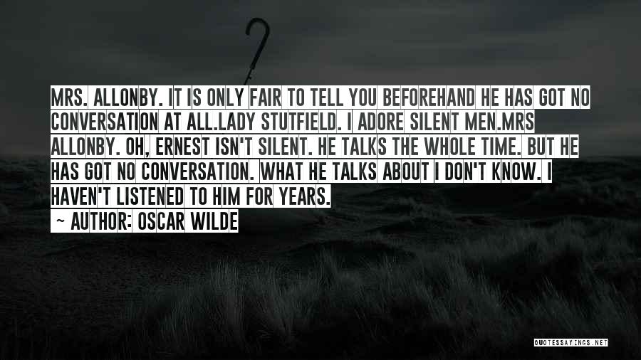 Oscar Wilde Quotes: Mrs. Allonby. It Is Only Fair To Tell You Beforehand He Has Got No Conversation At All.lady Stutfield. I Adore