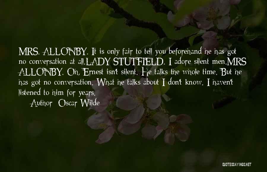 Oscar Wilde Quotes: Mrs. Allonby. It Is Only Fair To Tell You Beforehand He Has Got No Conversation At All.lady Stutfield. I Adore