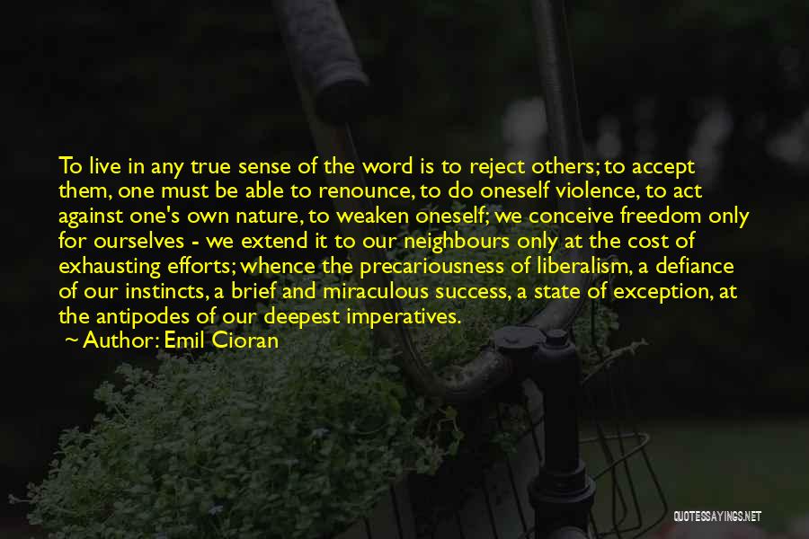 Emil Cioran Quotes: To Live In Any True Sense Of The Word Is To Reject Others; To Accept Them, One Must Be Able
