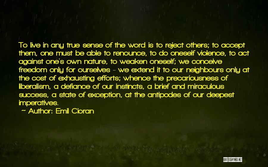 Emil Cioran Quotes: To Live In Any True Sense Of The Word Is To Reject Others; To Accept Them, One Must Be Able