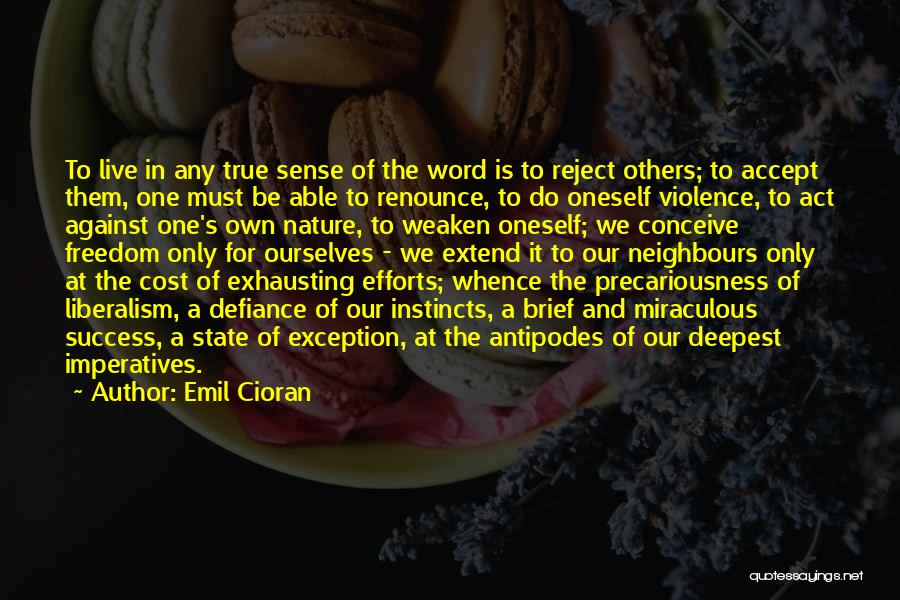 Emil Cioran Quotes: To Live In Any True Sense Of The Word Is To Reject Others; To Accept Them, One Must Be Able