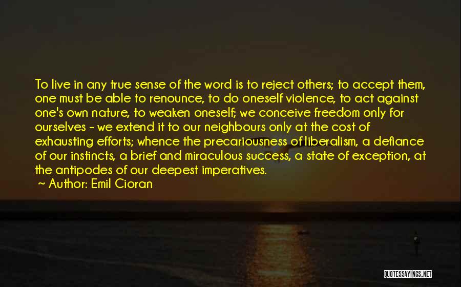 Emil Cioran Quotes: To Live In Any True Sense Of The Word Is To Reject Others; To Accept Them, One Must Be Able