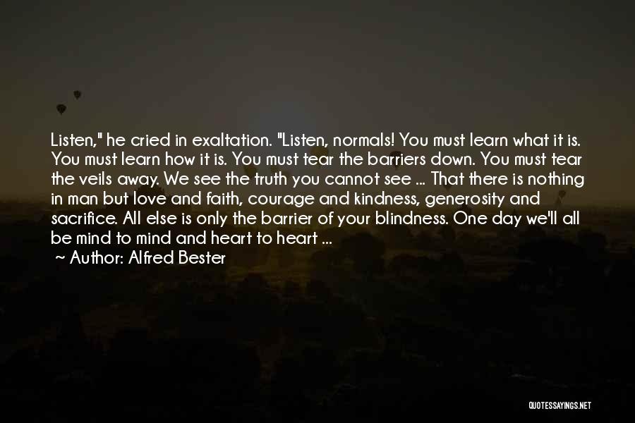 Alfred Bester Quotes: Listen, He Cried In Exaltation. Listen, Normals! You Must Learn What It Is. You Must Learn How It Is. You