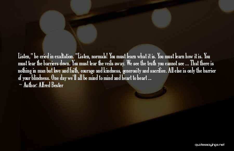 Alfred Bester Quotes: Listen, He Cried In Exaltation. Listen, Normals! You Must Learn What It Is. You Must Learn How It Is. You