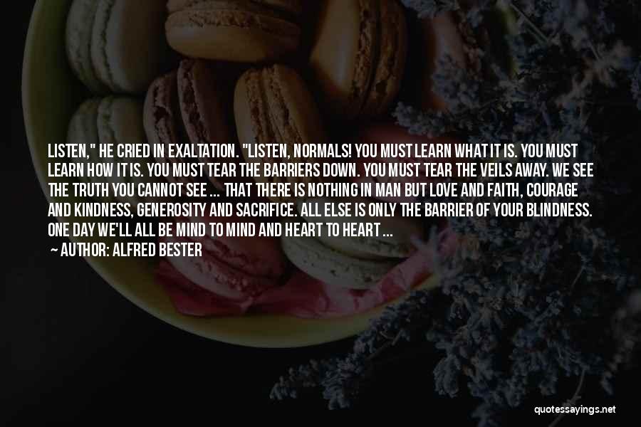 Alfred Bester Quotes: Listen, He Cried In Exaltation. Listen, Normals! You Must Learn What It Is. You Must Learn How It Is. You