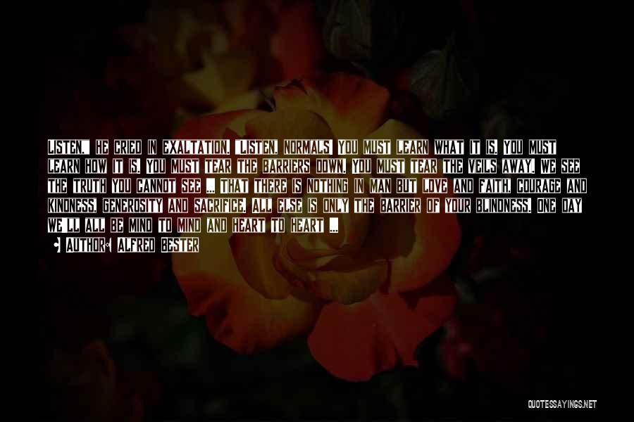 Alfred Bester Quotes: Listen, He Cried In Exaltation. Listen, Normals! You Must Learn What It Is. You Must Learn How It Is. You