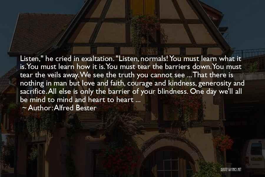 Alfred Bester Quotes: Listen, He Cried In Exaltation. Listen, Normals! You Must Learn What It Is. You Must Learn How It Is. You