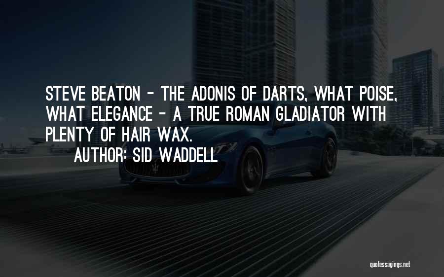 Sid Waddell Quotes: Steve Beaton - The Adonis Of Darts, What Poise, What Elegance - A True Roman Gladiator With Plenty Of Hair