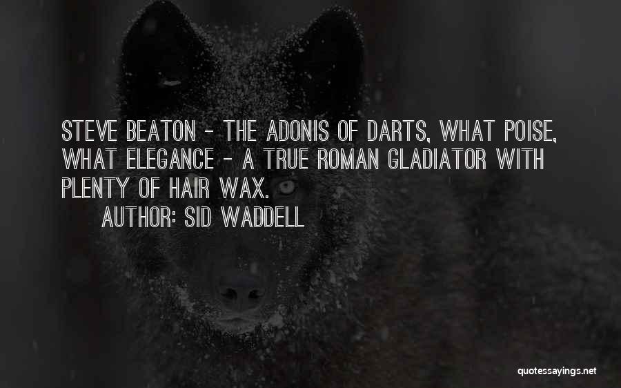 Sid Waddell Quotes: Steve Beaton - The Adonis Of Darts, What Poise, What Elegance - A True Roman Gladiator With Plenty Of Hair
