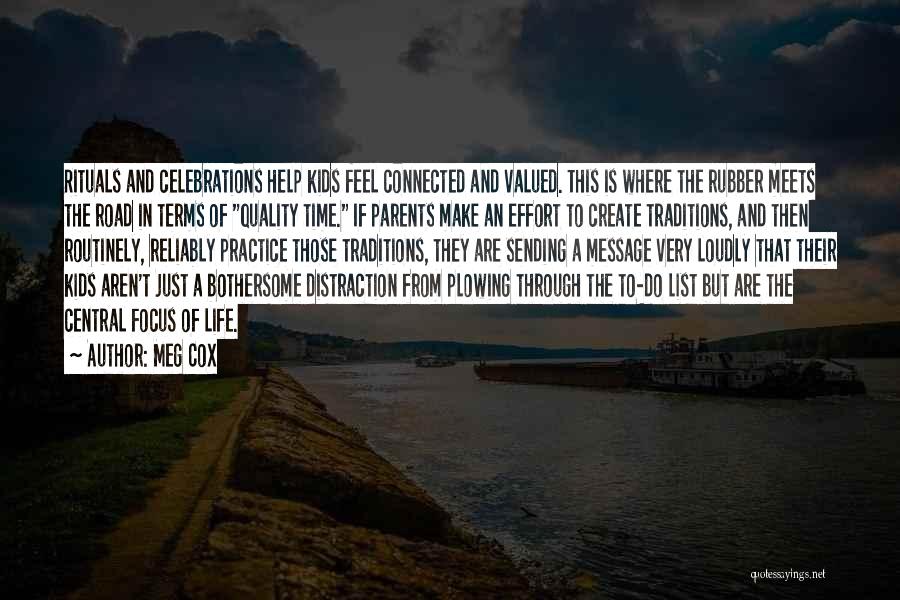 Meg Cox Quotes: Rituals And Celebrations Help Kids Feel Connected And Valued. This Is Where The Rubber Meets The Road In Terms Of