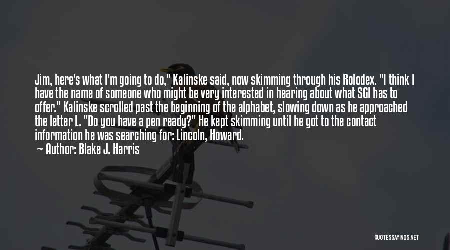 Blake J. Harris Quotes: Jim, Here's What I'm Going To Do, Kalinske Said, Now Skimming Through His Rolodex. I Think I Have The Name