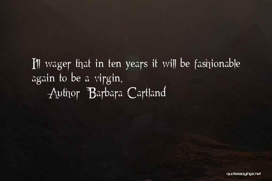 Barbara Cartland Quotes: I'll Wager That In Ten Years It Will Be Fashionable Again To Be A Virgin.