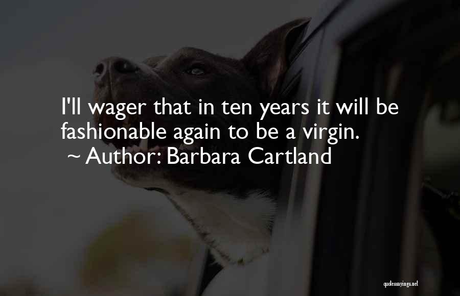 Barbara Cartland Quotes: I'll Wager That In Ten Years It Will Be Fashionable Again To Be A Virgin.