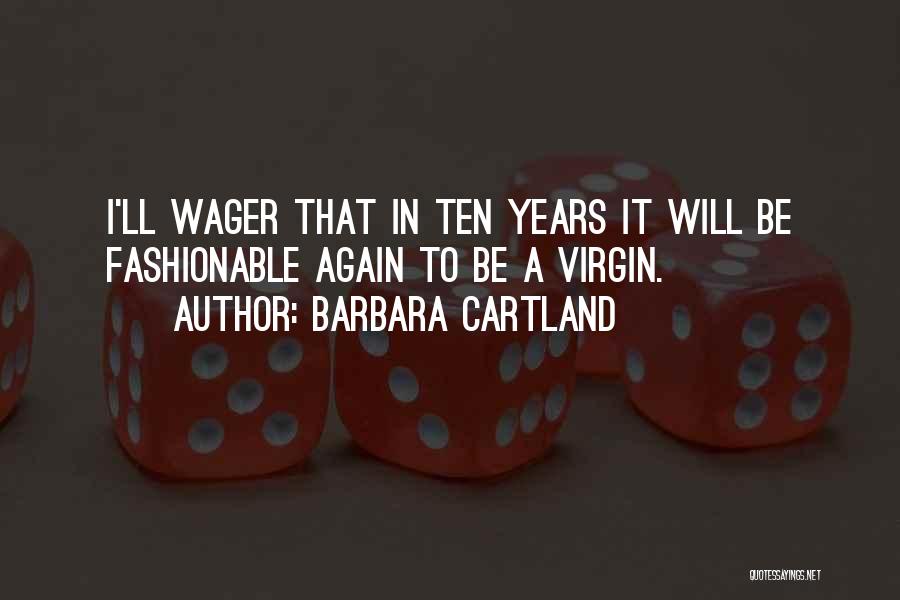 Barbara Cartland Quotes: I'll Wager That In Ten Years It Will Be Fashionable Again To Be A Virgin.