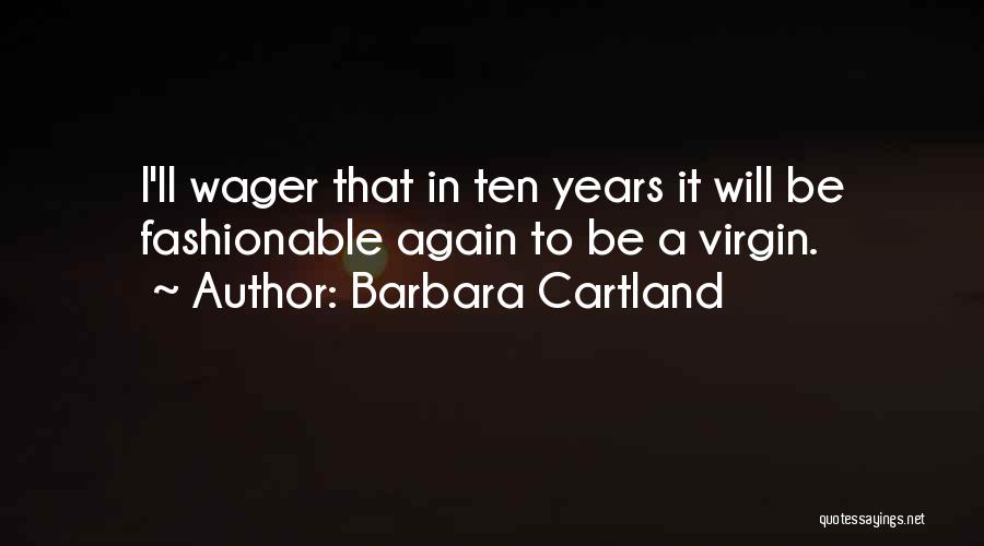 Barbara Cartland Quotes: I'll Wager That In Ten Years It Will Be Fashionable Again To Be A Virgin.