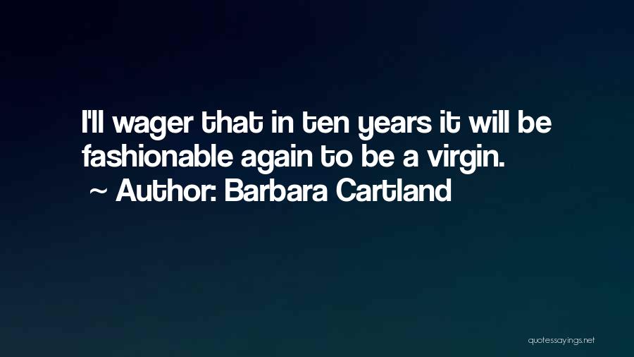 Barbara Cartland Quotes: I'll Wager That In Ten Years It Will Be Fashionable Again To Be A Virgin.