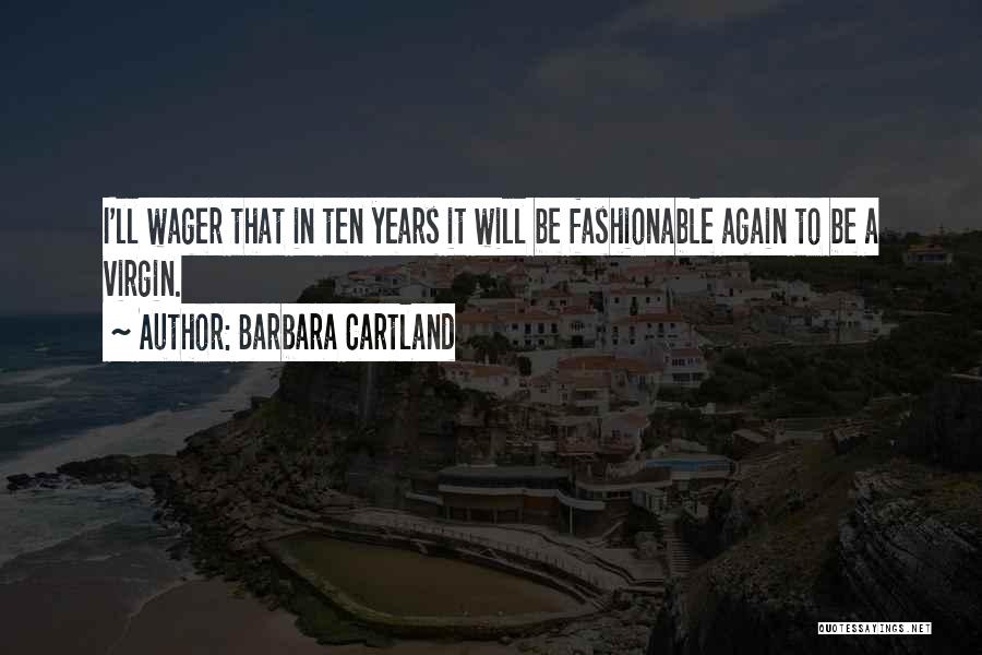 Barbara Cartland Quotes: I'll Wager That In Ten Years It Will Be Fashionable Again To Be A Virgin.