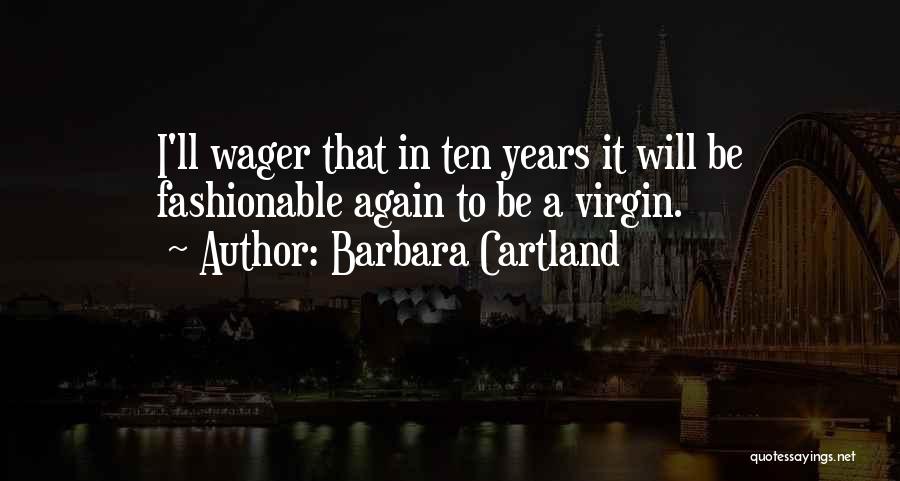 Barbara Cartland Quotes: I'll Wager That In Ten Years It Will Be Fashionable Again To Be A Virgin.