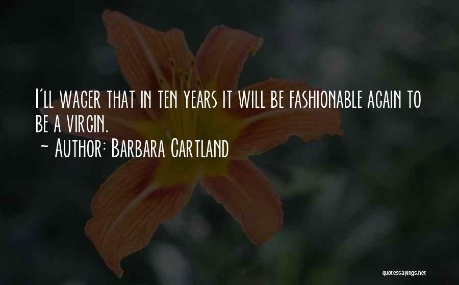 Barbara Cartland Quotes: I'll Wager That In Ten Years It Will Be Fashionable Again To Be A Virgin.