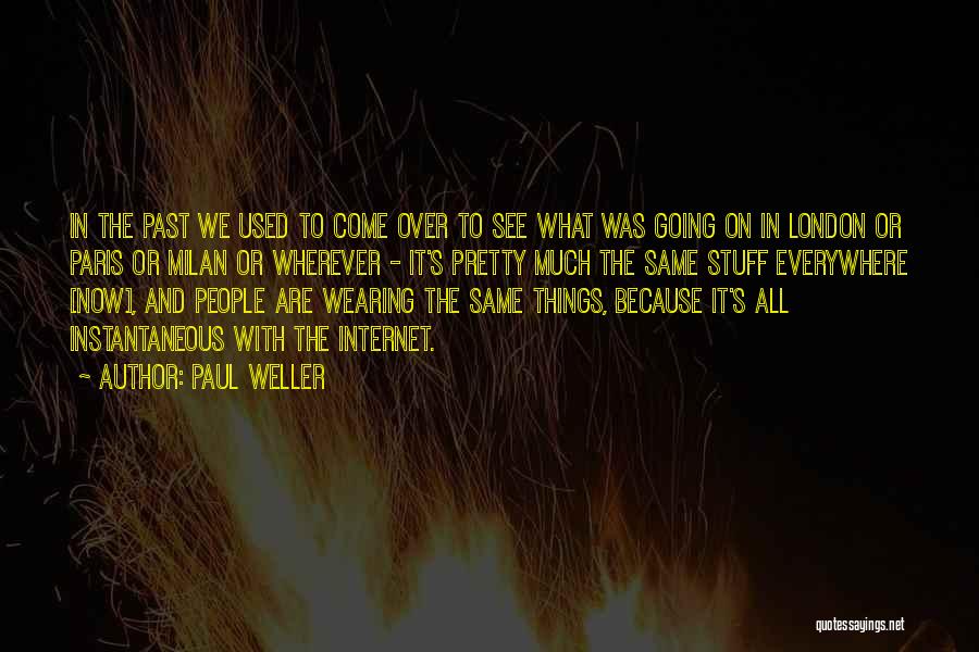 Paul Weller Quotes: In The Past We Used To Come Over To See What Was Going On In London Or Paris Or Milan