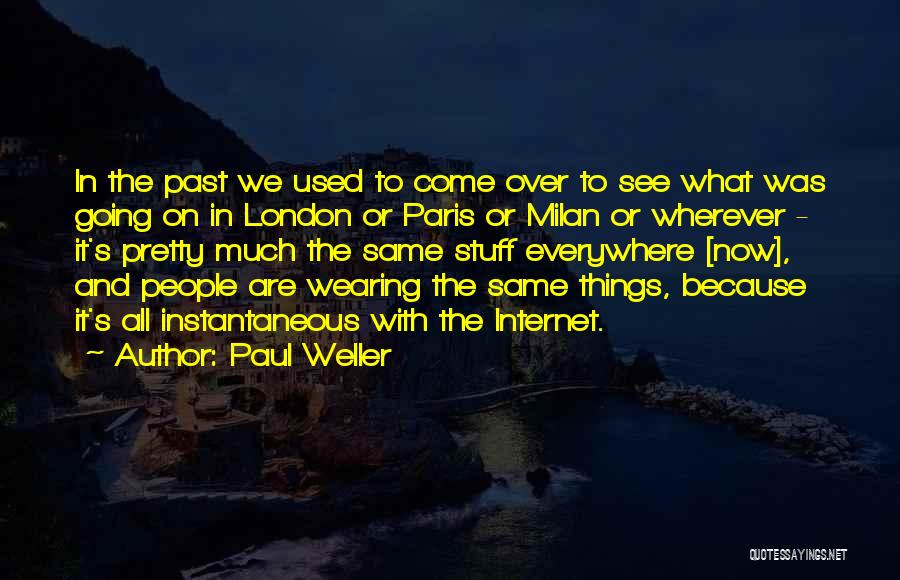 Paul Weller Quotes: In The Past We Used To Come Over To See What Was Going On In London Or Paris Or Milan