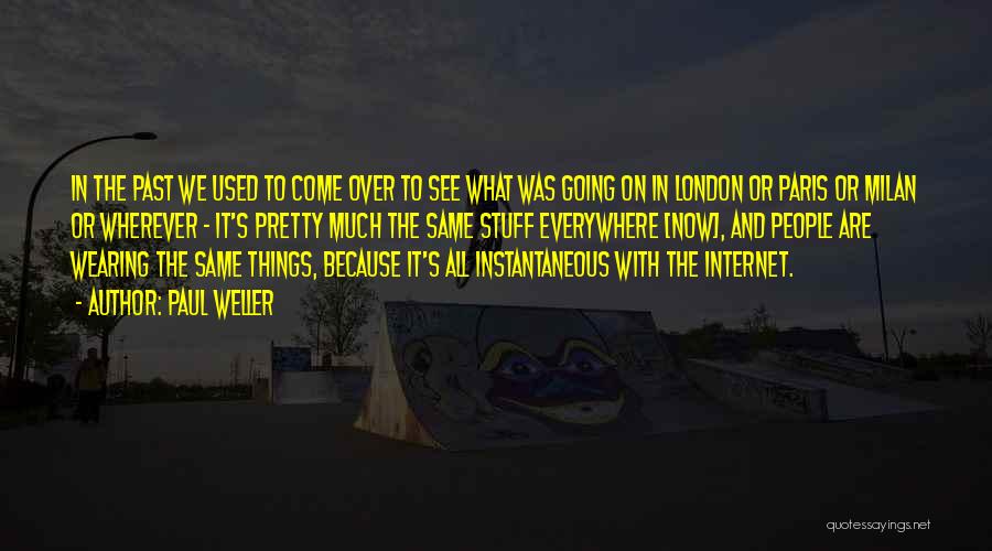 Paul Weller Quotes: In The Past We Used To Come Over To See What Was Going On In London Or Paris Or Milan