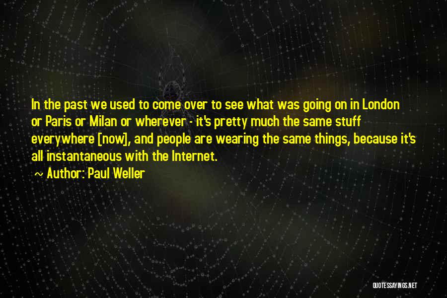 Paul Weller Quotes: In The Past We Used To Come Over To See What Was Going On In London Or Paris Or Milan