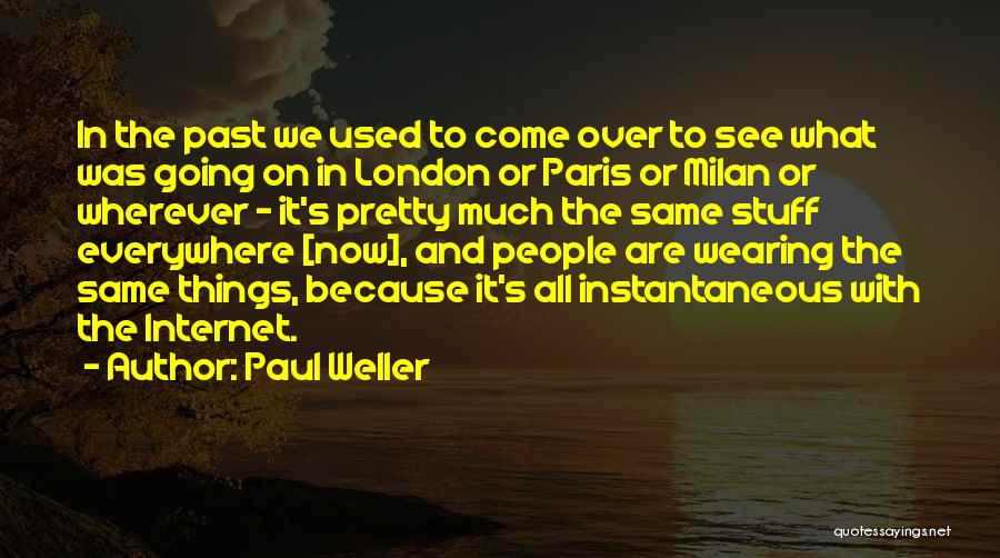 Paul Weller Quotes: In The Past We Used To Come Over To See What Was Going On In London Or Paris Or Milan