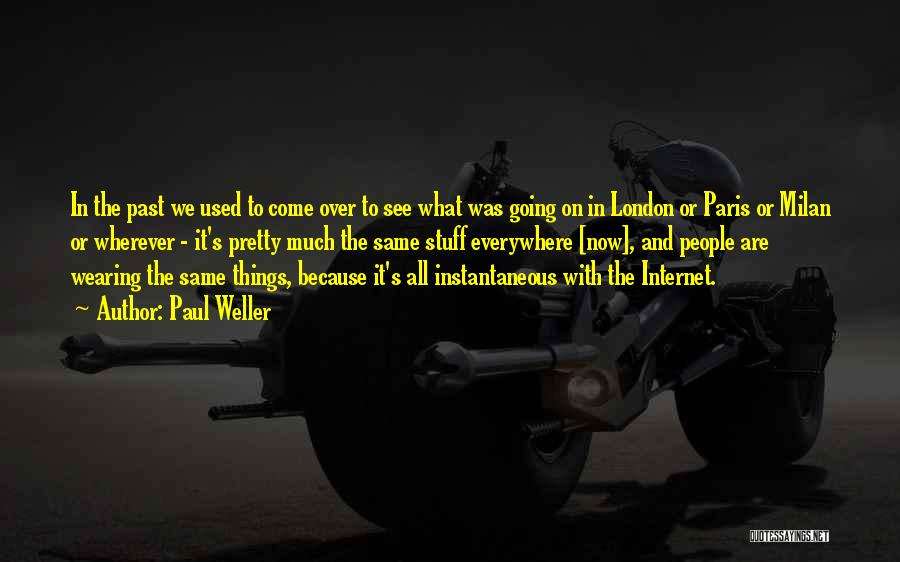 Paul Weller Quotes: In The Past We Used To Come Over To See What Was Going On In London Or Paris Or Milan