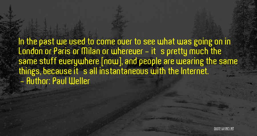 Paul Weller Quotes: In The Past We Used To Come Over To See What Was Going On In London Or Paris Or Milan