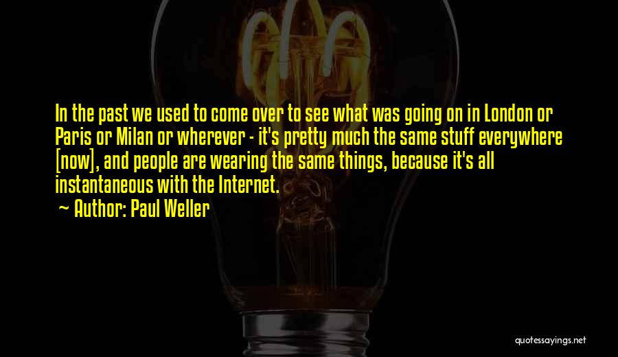 Paul Weller Quotes: In The Past We Used To Come Over To See What Was Going On In London Or Paris Or Milan