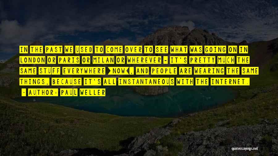 Paul Weller Quotes: In The Past We Used To Come Over To See What Was Going On In London Or Paris Or Milan
