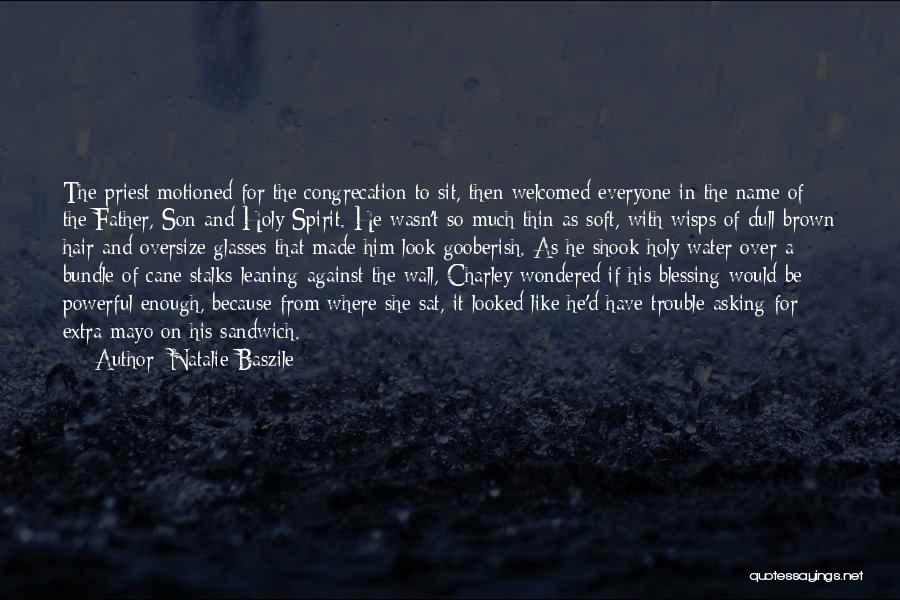 Natalie Baszile Quotes: The Priest Motioned For The Congrecation To Sit, Then Welcomed Everyone In The Name Of The Father, Son And Holy