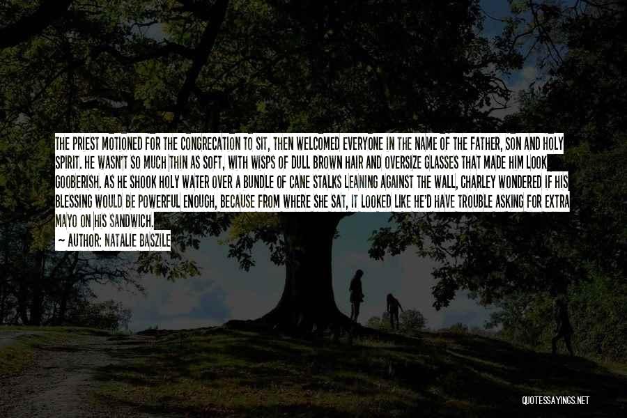 Natalie Baszile Quotes: The Priest Motioned For The Congrecation To Sit, Then Welcomed Everyone In The Name Of The Father, Son And Holy