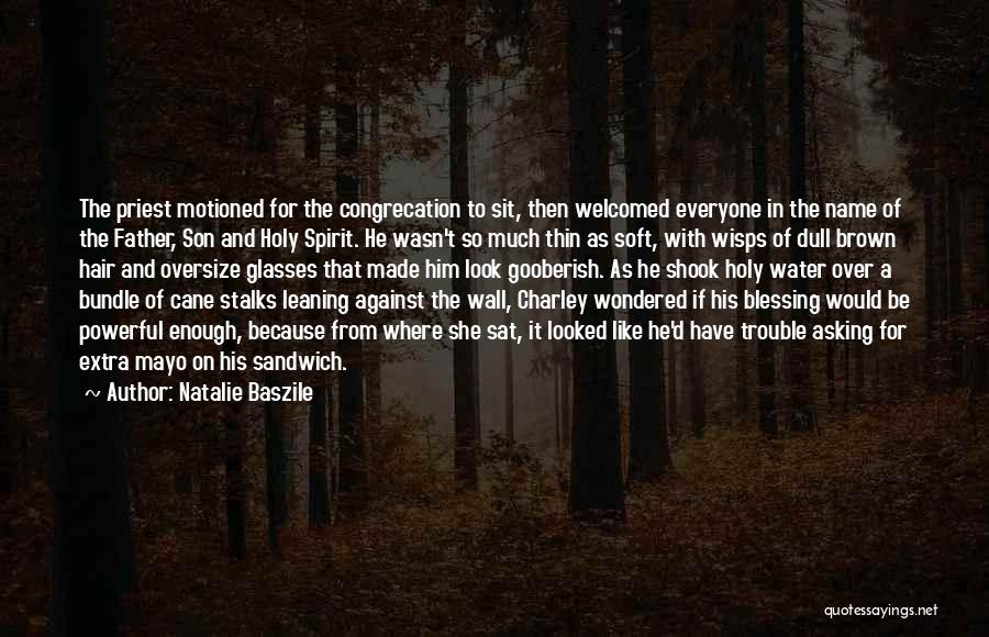 Natalie Baszile Quotes: The Priest Motioned For The Congrecation To Sit, Then Welcomed Everyone In The Name Of The Father, Son And Holy