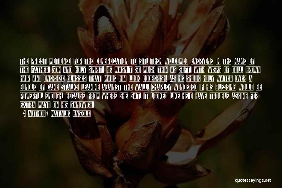 Natalie Baszile Quotes: The Priest Motioned For The Congrecation To Sit, Then Welcomed Everyone In The Name Of The Father, Son And Holy