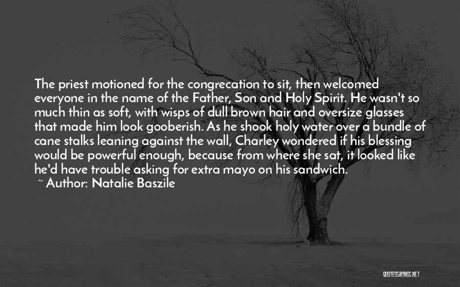 Natalie Baszile Quotes: The Priest Motioned For The Congrecation To Sit, Then Welcomed Everyone In The Name Of The Father, Son And Holy