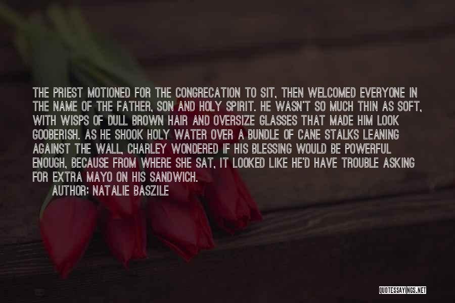 Natalie Baszile Quotes: The Priest Motioned For The Congrecation To Sit, Then Welcomed Everyone In The Name Of The Father, Son And Holy