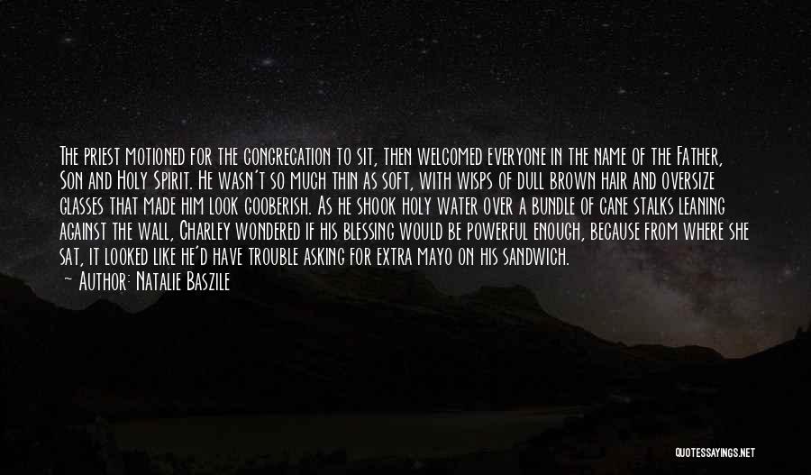 Natalie Baszile Quotes: The Priest Motioned For The Congrecation To Sit, Then Welcomed Everyone In The Name Of The Father, Son And Holy