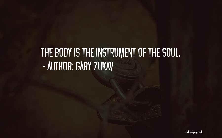 Gary Zukav Quotes: The Body Is The Instrument Of The Soul.