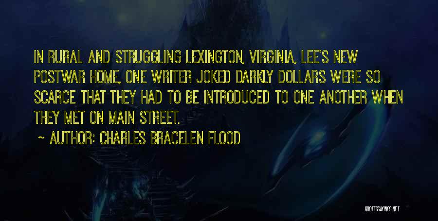 Charles Bracelen Flood Quotes: In Rural And Struggling Lexington, Virginia, Lee's New Postwar Home, One Writer Joked Darkly Dollars Were So Scarce That They