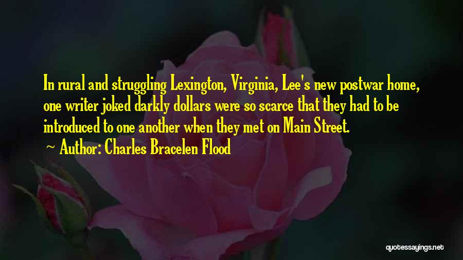 Charles Bracelen Flood Quotes: In Rural And Struggling Lexington, Virginia, Lee's New Postwar Home, One Writer Joked Darkly Dollars Were So Scarce That They