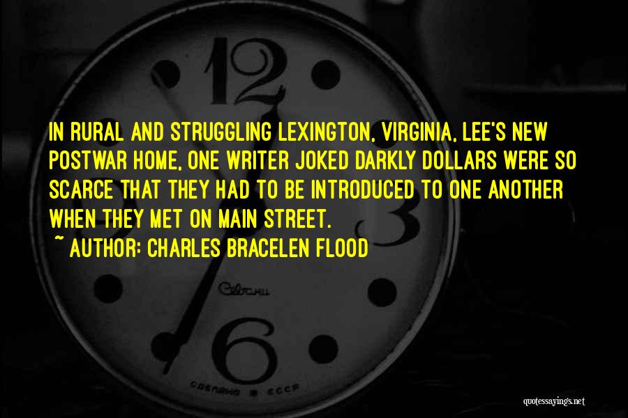 Charles Bracelen Flood Quotes: In Rural And Struggling Lexington, Virginia, Lee's New Postwar Home, One Writer Joked Darkly Dollars Were So Scarce That They