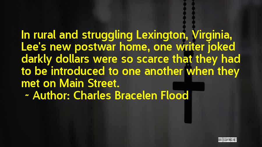 Charles Bracelen Flood Quotes: In Rural And Struggling Lexington, Virginia, Lee's New Postwar Home, One Writer Joked Darkly Dollars Were So Scarce That They