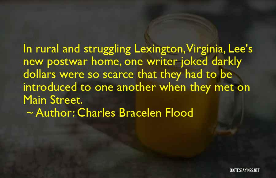Charles Bracelen Flood Quotes: In Rural And Struggling Lexington, Virginia, Lee's New Postwar Home, One Writer Joked Darkly Dollars Were So Scarce That They