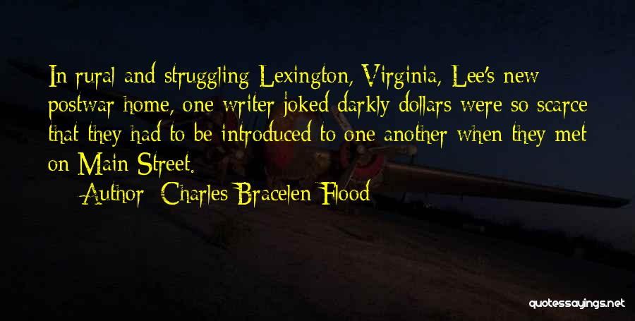 Charles Bracelen Flood Quotes: In Rural And Struggling Lexington, Virginia, Lee's New Postwar Home, One Writer Joked Darkly Dollars Were So Scarce That They