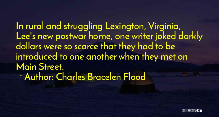 Charles Bracelen Flood Quotes: In Rural And Struggling Lexington, Virginia, Lee's New Postwar Home, One Writer Joked Darkly Dollars Were So Scarce That They