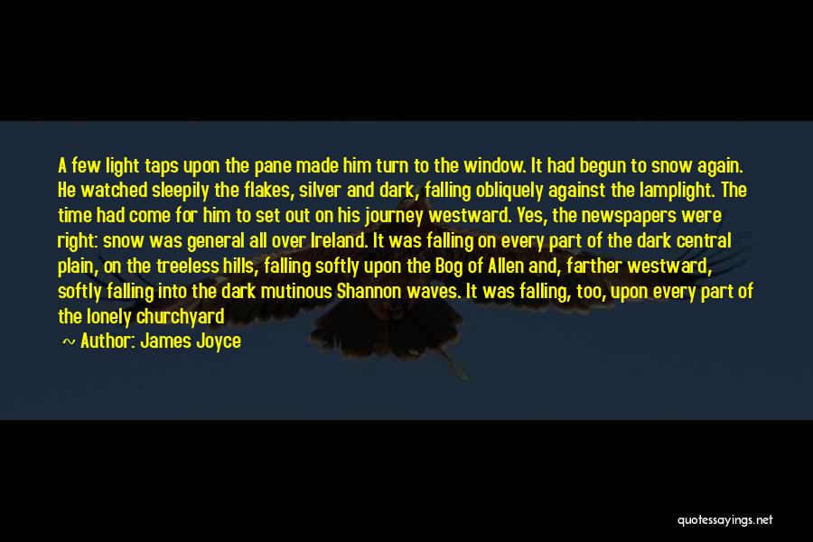 James Joyce Quotes: A Few Light Taps Upon The Pane Made Him Turn To The Window. It Had Begun To Snow Again. He